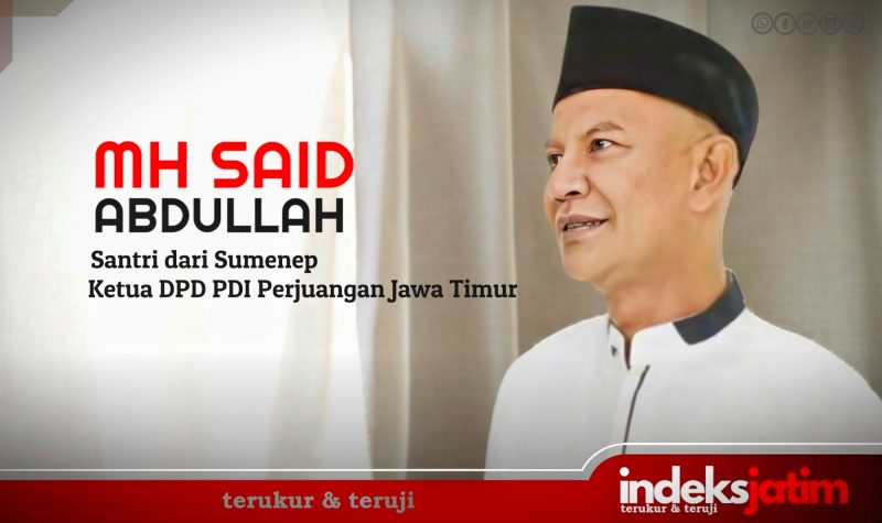 MH Said Abdullah, Santri dari Sumenep, Ketua DPD PDI Perjuangan Jatim, Ketua Banggar DPR RI